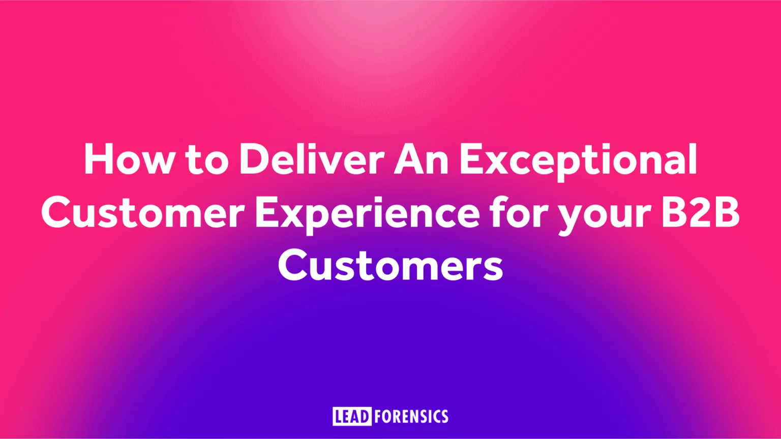 How to Improve Customer Experience (and Retention)