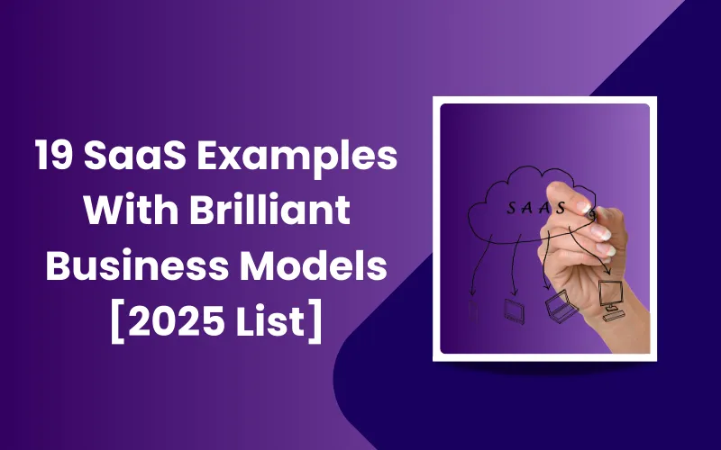 19 SaaS Examples With Brilliant Business Models [2025 List]