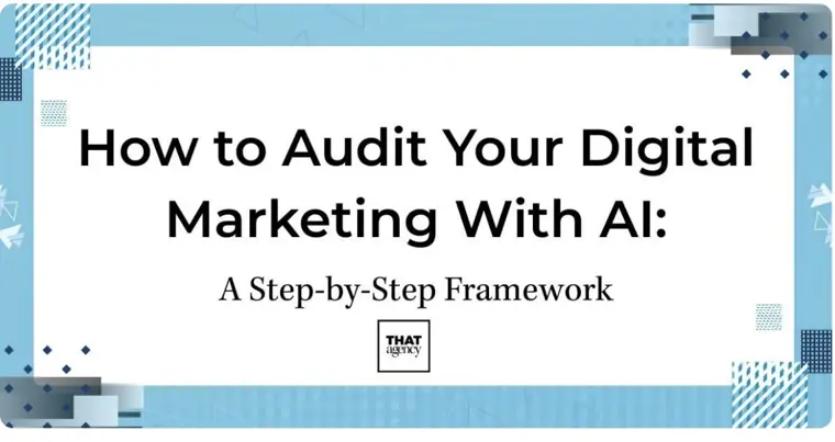 How to Audit Your Digital Marketing With AI: A Step-by-Step Framework