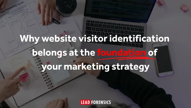 Why Website Visitor Identification Belongs at the Foundation of Your Marketing Strategy