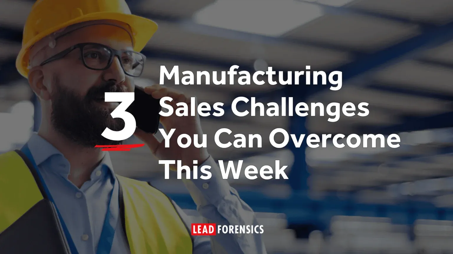 3 Manufacturing Sales Challenges You Can Overcome This Week